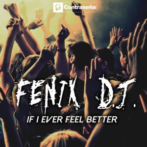 ดาวน์โหลดและฟังเพลง I'f I Ever Feel Better (Dance Mix) พร้อมเนื้อเพลงจาก Fenix D.J.