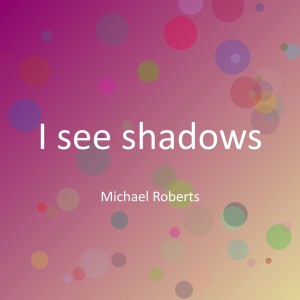 收听Michael Roberts的I see shadows歌词歌曲