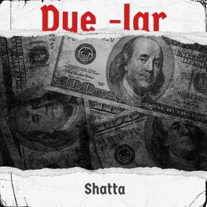 Listen to Due-lar shatta (Explicit) song with lyrics from Shatta