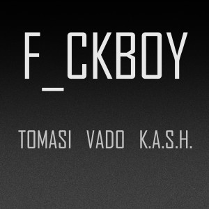 Dengarkan Fuckboy (feat. Vado & K.a.S.H.) (Explicit) lagu dari TOMASI dengan lirik