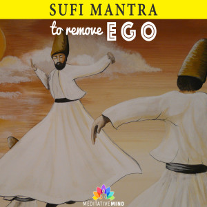 收聽Meditative Mind的Sufi Mantra to Remove Ego (Extended Version)歌詞歌曲