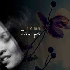 Dengarkan Disapih lagu dari Mian Tiara dengan lirik