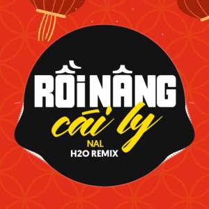 Album Rồi Nâng Cái Ly Remix oleh NAL