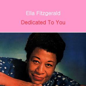 ดาวน์โหลดและฟังเพลง Dedicated to You พร้อมเนื้อเพลงจาก Ella Fitzgerald