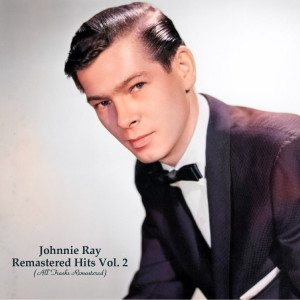 Album Remastered Hits Vol. 2 (All Tracks Remastered) oleh Johnnie Ray