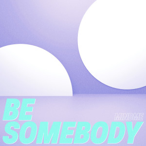 ดาวน์โหลดและฟังเพลง Be Somebody พร้อมเนื้อเพลงจาก Mindme