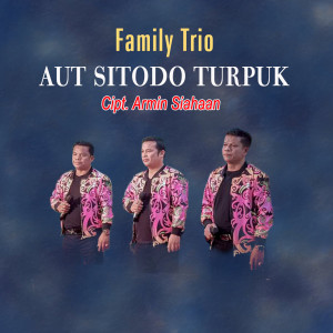 Listen to Aut Sitodo Turpuk song with lyrics from FAMILY TRIO
