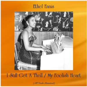 อัลบัม I Still Get A Thrill / My Foolish Heart (All Tracks Remastered) ศิลปิน Ethel Ennis