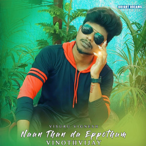 Listen to Naan Than da Eppothum song with lyrics from VINOTHVIJAY