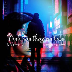 อัลบัม Anh Vẫn Thấy Em Buồn (NB Remix) ศิลปิน DIY