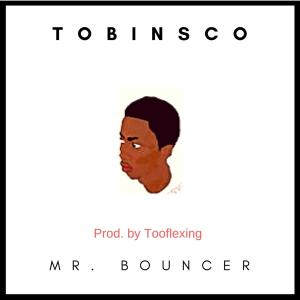 Dengarkan Mr. Bouncer lagu dari Tobinsco dengan lirik