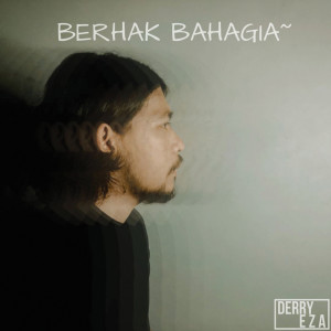 Dengarkan lagu Berhak Bahagia nyanyian Derry Eza dengan lirik