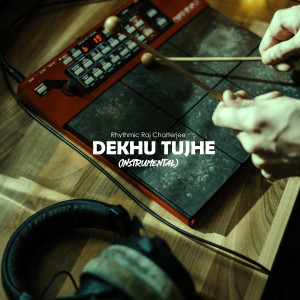 Listen to Dekhu Tujhe song with lyrics from Rhythmic Raj Chatterjee