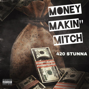 Listen to Money Makin' mitch (Explicit) song with lyrics from 420 Stunna