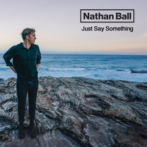 ดาวน์โหลดและฟังเพลง Just Say Something พร้อมเนื้อเพลงจาก Nathan Ball