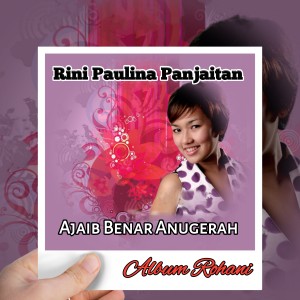 Dengarkan AJAIB BENAR ANUGERAH lagu dari Rini Paulina Panjaitan dengan lirik