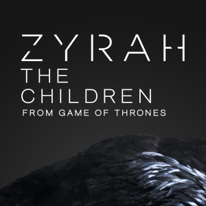 ดาวน์โหลดและฟังเพลง The Children From Game Of Thrones พร้อมเนื้อเพลงจาก Zyrah