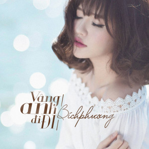 Listen to Vâng Anh Đi Đi song with lyrics from Bich Phuong