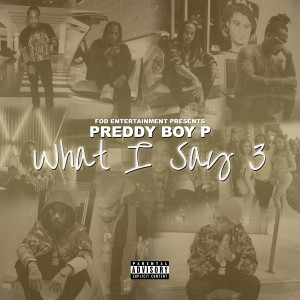 อัลบัม What I Say 3 (Explicit) ศิลปิน Preddy Boy P