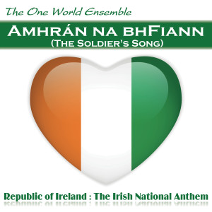 ดาวน์โหลดและฟังเพลง Amhrán na bhFiann (The Soldier's Song) พร้อมเนื้อเพลงจาก The One World Ensemble