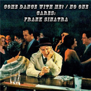 Frank Sinatra的專輯Come Dance with Me! / No One Cares: Frank Sinatra