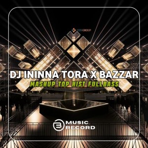 DJ FUNKOT TERBARU的專輯DJ ININNA TORA X BAZZAR MASHUP TOP HIST FULLBASS