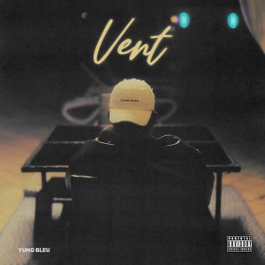 Album Vent (Explicit) oleh Yung Bleu