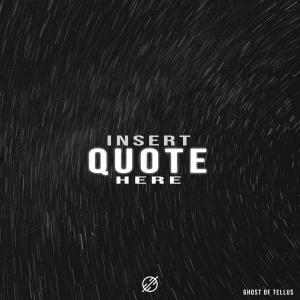 ดาวน์โหลดและฟังเพลง Insert Quote Here พร้อมเนื้อเพลงจาก Ghost of Tellus