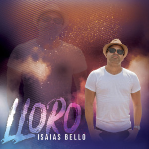 Listen to Lloro song with lyrics from Isaias Bello