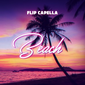 ดาวน์โหลดและฟังเพลง Beach (Radio Edit) พร้อมเนื้อเพลงจาก Flip Capella