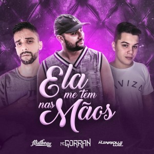 Mc Gorran的專輯Ela Me Tem nas Mãos (Explicit)
