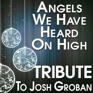 收聽The Hit Crew的Angels We Have Heard On High (Tribute to Josh Groban)歌詞歌曲
