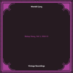 Wardell Gray的專輯Bebop Story, Vol 3, 1950-51 (Hq remastered)