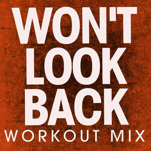 Won't Look Back (Workout Mix)