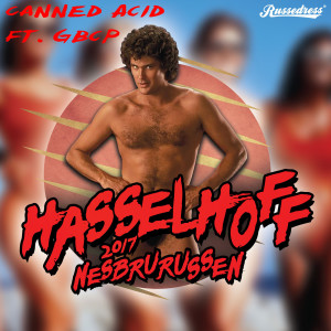 ดาวน์โหลดและฟังเพลง Hasselhoff 2017 (feat. Gbcp) พร้อมเนื้อเพลงจาก Canned Acid