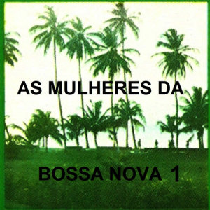 Maria Creuza的專輯As Mulheres da Bossa Nova, Vol. 1