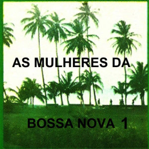 Nana Caymmi的專輯As Mulheres da Bossa Nova, Vol. 1