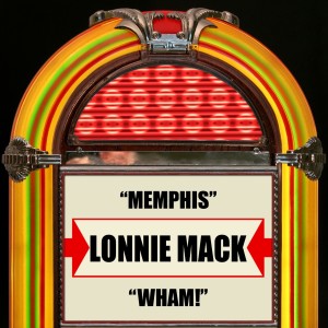 Dengarkan lagu Wham! nyanyian Lonnie Mack dengan lirik