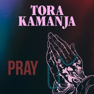 ดาวน์โหลดและฟังเพลง Pray พร้อมเนื้อเพลงจาก Tora Kamanja