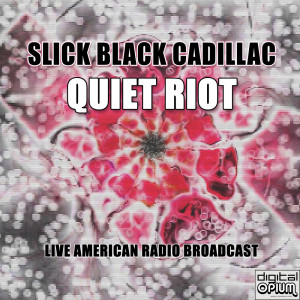 อัลบัม Slick Black Cadillac (Live) ศิลปิน Quiet Riot