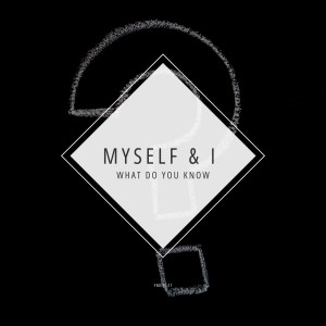 Album What Do You Know from Myself & I