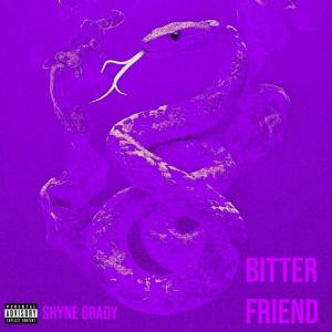 Album Bitter Friend (Explicit) from Shyne Grady