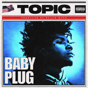 ดาวน์โหลดและฟังเพลง Topic (Explicit) พร้อมเนื้อเพลงจาก Baby Plug