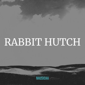 Listen to Rabbit Hutch song with lyrics from Nausicaa