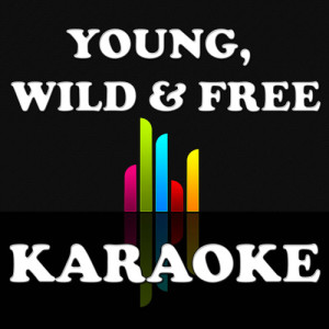 ดาวน์โหลดและฟังเพลง Young, wild & free (In the style of Snoop Dogg ft. Bruno Mars - Wiz Khalifa) พร้อมเนื้อเพลงจาก The Original (Karaoke)