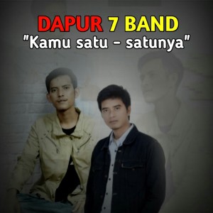 收听Dapur 7 Band的Kamu Satu-Satunya歌词歌曲