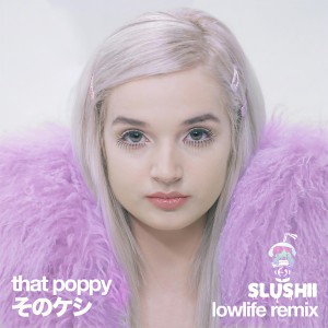收聽Poppy的Lowlife (Slushii Remix)歌詞歌曲