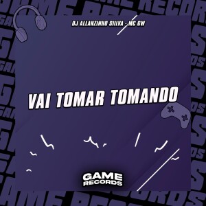 Vai Tomar Tomando (Explicit) dari DJ Allanzinho Siilva