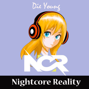 Dengarkan lagu Die Young nyanyian Nightcore Reality dengan lirik
