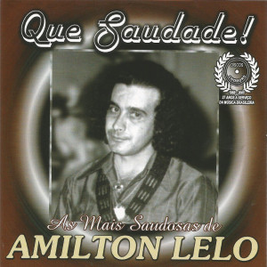 Amilton Lelo的专辑Que Saudade! As Mais Belas Saudosas de